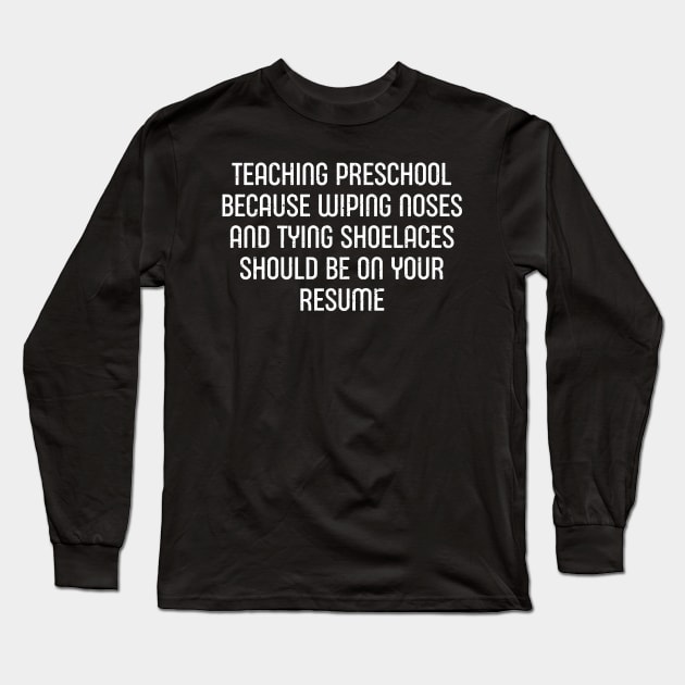 Teaching preschool Long Sleeve T-Shirt by trendynoize